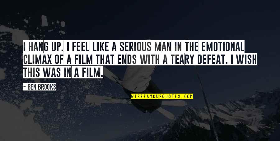Wendetaibizhen Quotes By Ben Brooks: I hang up. I feel like a serious