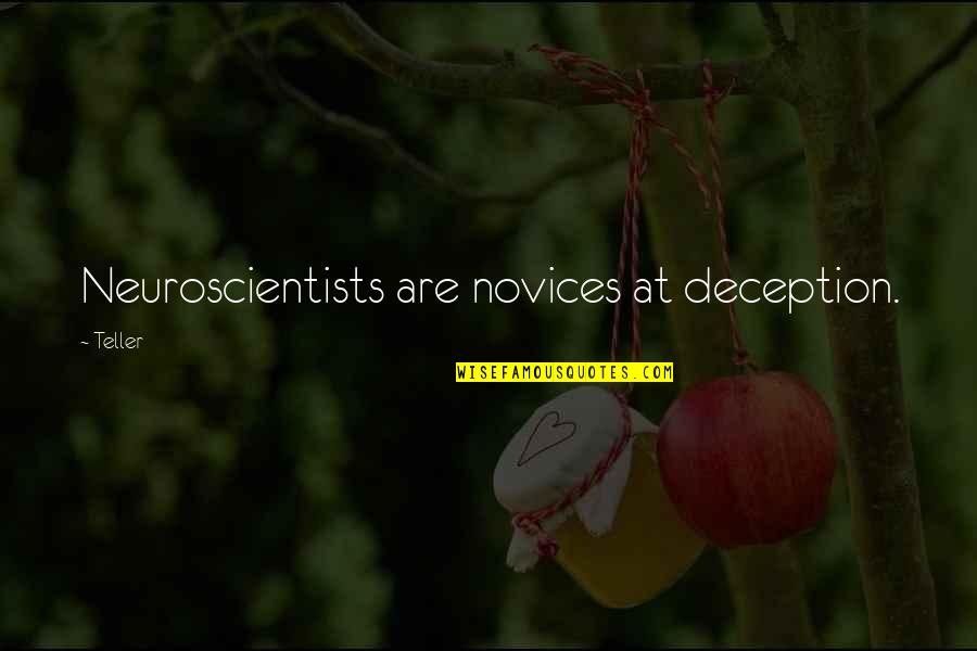 Wendetangente Quotes By Teller: Neuroscientists are novices at deception.
