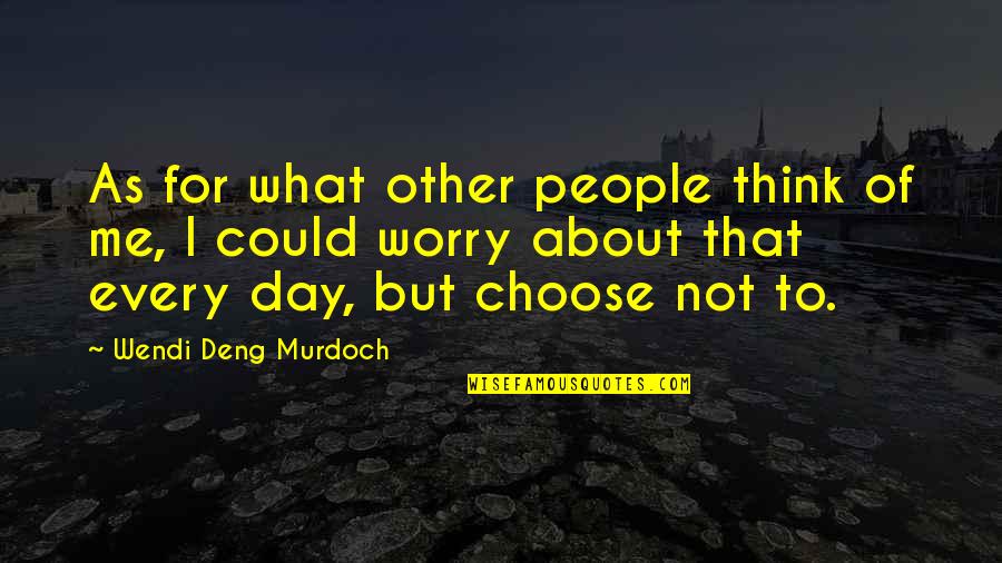 Wendi Quotes By Wendi Deng Murdoch: As for what other people think of me,
