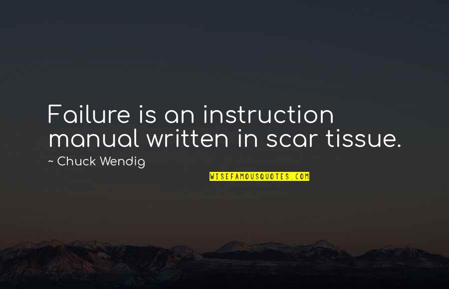 Wendig Quotes By Chuck Wendig: Failure is an instruction manual written in scar