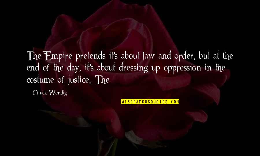 Wendig Quotes By Chuck Wendig: The Empire pretends it's about law and order,