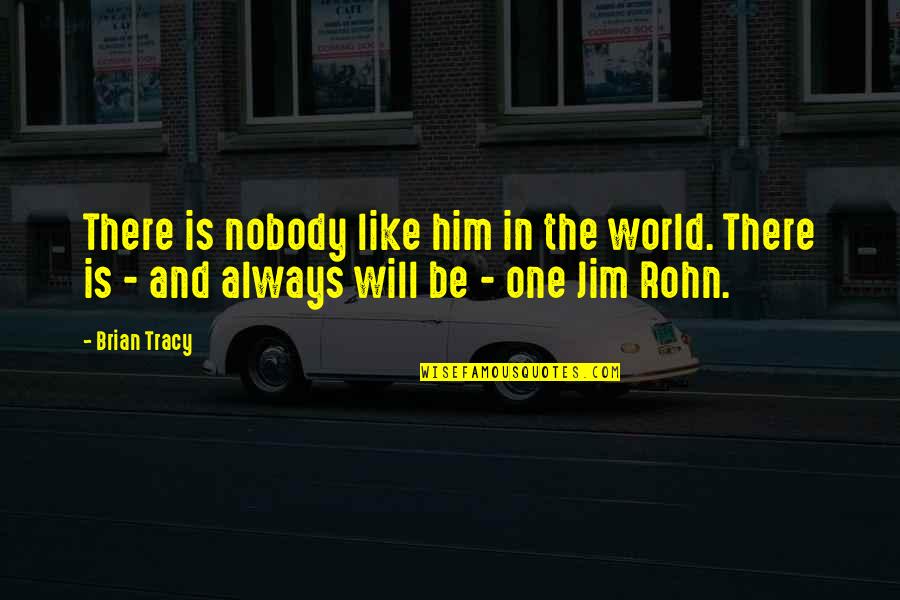 Wending Diamond Quotes By Brian Tracy: There is nobody like him in the world.