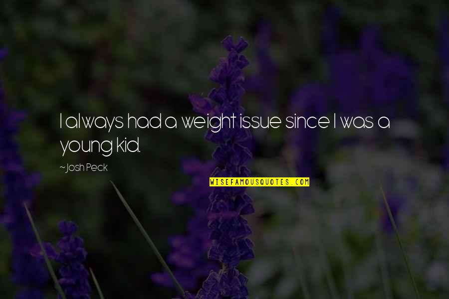Wending Quotes By Josh Peck: I always had a weight issue since I
