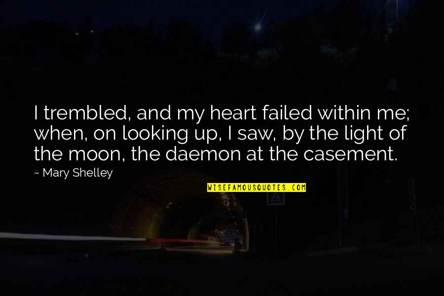 Wendingen Quotes By Mary Shelley: I trembled, and my heart failed within me;