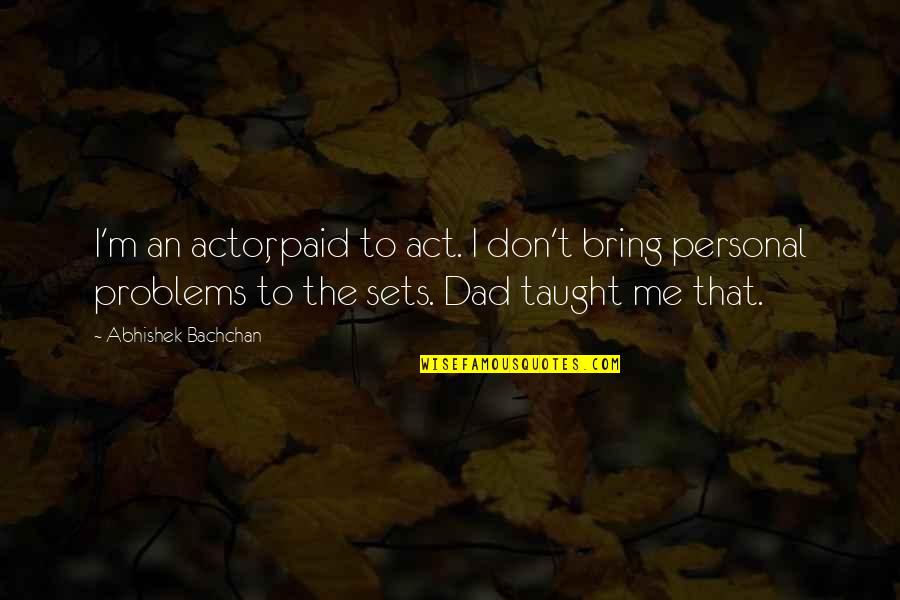 Wendisch Warnow Quotes By Abhishek Bachchan: I'm an actor, paid to act. I don't Wendisch Warnow Quotes By Abhishek Bachchan: I'm an actor, paid to act. I don't