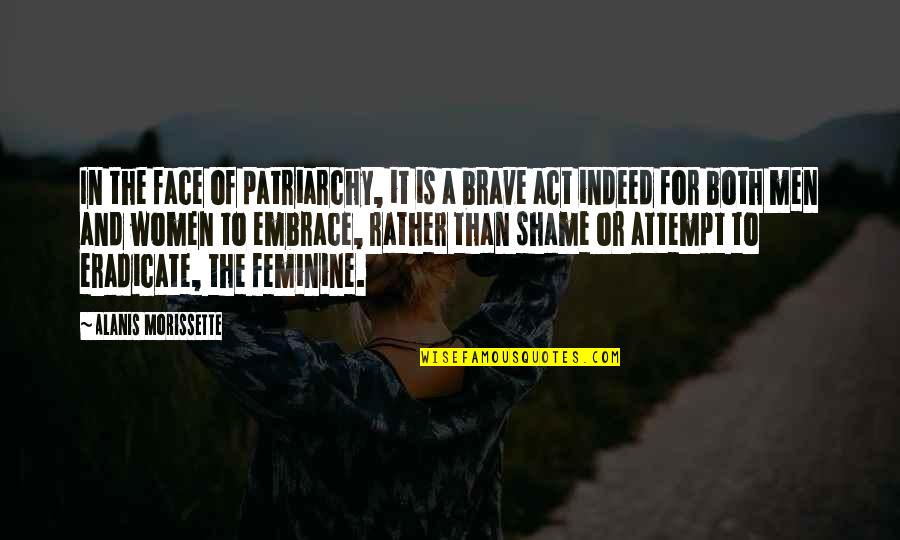 Wendischen Quotes By Alanis Morissette: In the face of patriarchy, it is a Wendischen Quotes By Alanis Morissette: In the face of patriarchy, it is a