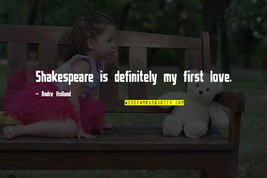 Wendlandii Quotes By Andre Holland: Shakespeare is definitely my first love. Wendlandii Quotes By Andre Holland: Shakespeare is definitely my first love.