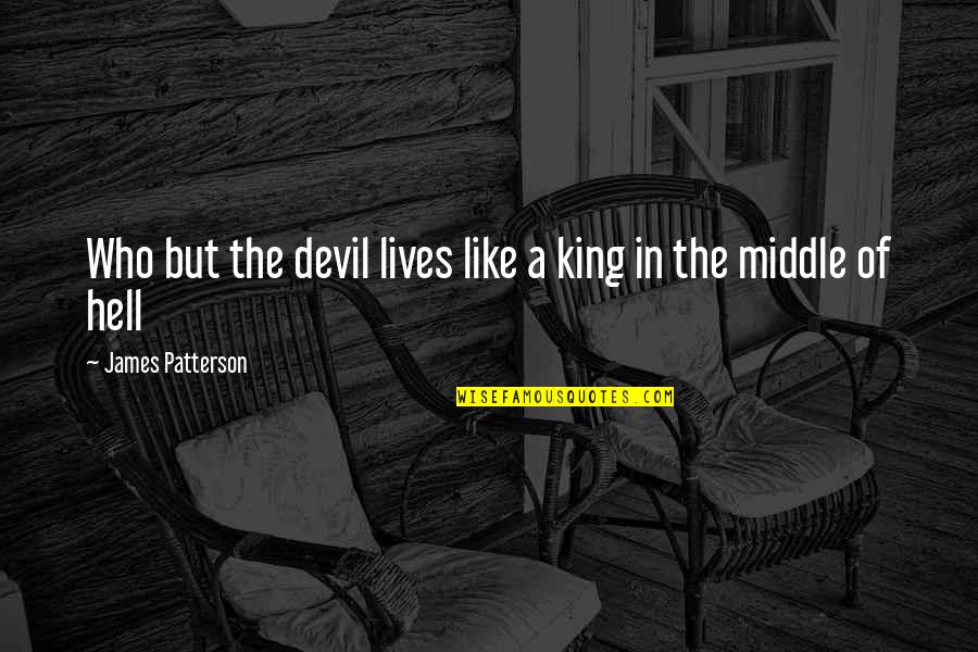 Wendler 531 Quotes By James Patterson: Who but the devil lives like a king Wendler 531 Quotes By James Patterson: Who but the devil lives like a king