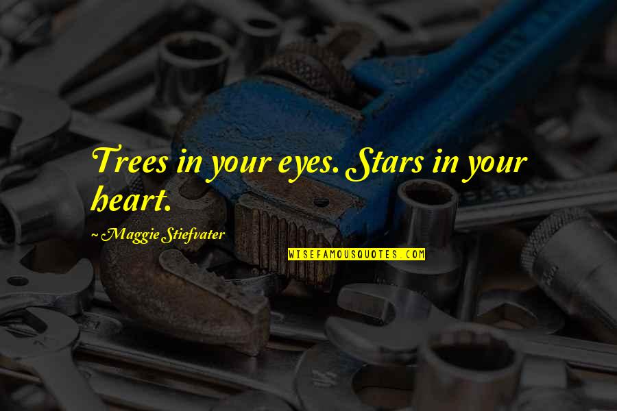Wendnagel Home Quotes By Maggie Stiefvater: Trees in your eyes. Stars in your heart. Wendnagel Home Quotes By Maggie Stiefvater: Trees in your eyes. Stars in your heart.