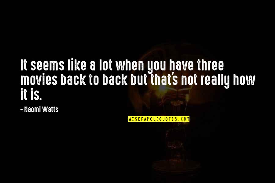 Wendnagel Home Quotes By Naomi Watts: It seems like a lot when you have Wendnagel Home Quotes By Naomi Watts: It seems like a lot when you have