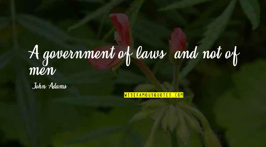 Wendorf Construction Quotes By John Adams: A government of laws, and not of men Wendorf Construction Quotes By John Adams: A government of laws, and not of men
