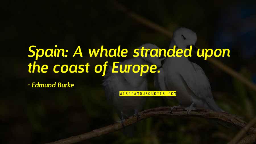 Wendy Carlos Quotes By Edmund Burke: Spain: A whale stranded upon the coast of Wendy Carlos Quotes By Edmund Burke: Spain: A whale stranded upon the coast of