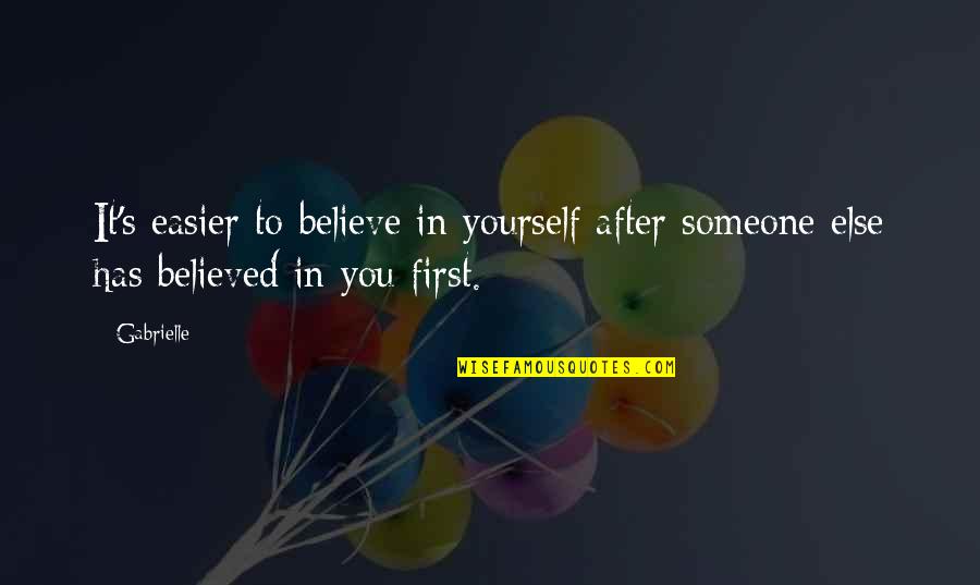 Wendy Carlos Quotes By Gabrielle: It's easier to believe in yourself after someone