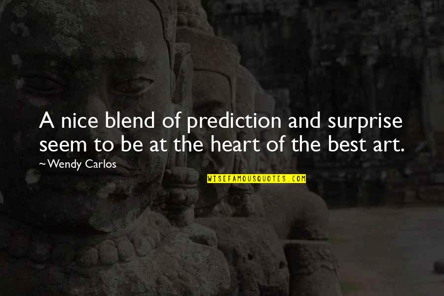 Wendy Carlos Quotes By Wendy Carlos: A nice blend of prediction and surprise seem