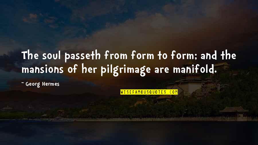 Wendy Fitzwilliam Quotes By Georg Hermes: The soul passeth from form to form; and