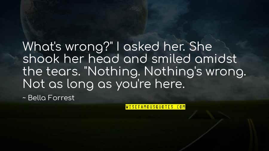 Wendy Mcelroy Quotes By Bella Forrest: What's wrong?" I asked her. She shook her Wendy Mcelroy Quotes By Bella Forrest: What's wrong?" I asked her. She shook her