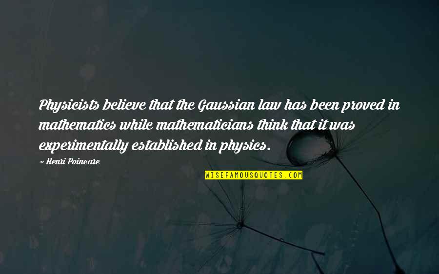 Wendy Mogel Quotes By Henri Poincare: Physicists believe that the Gaussian law has been