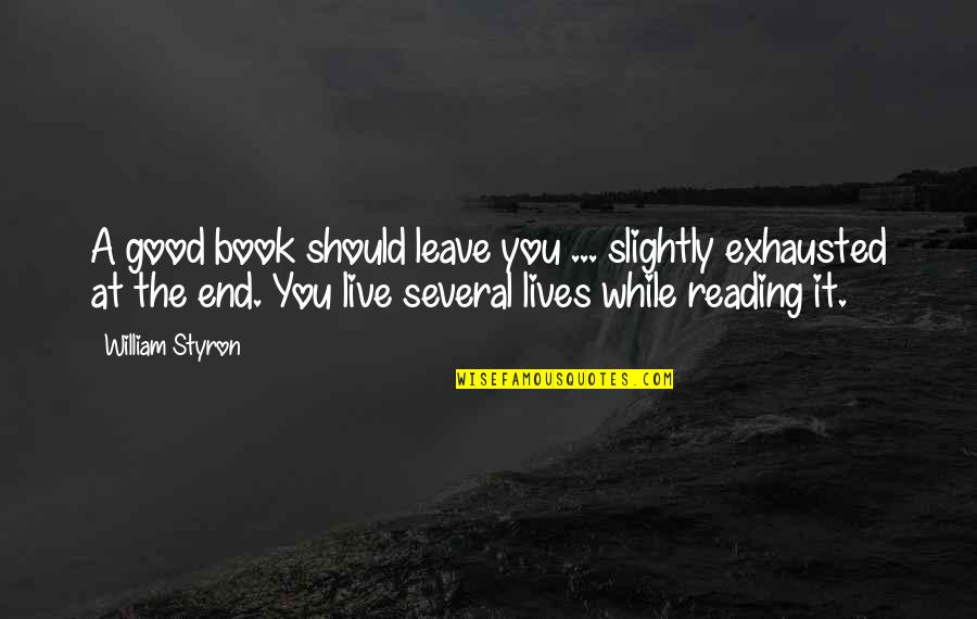Wendy Peyser Quotes By William Styron: A good book should leave you ... slightly