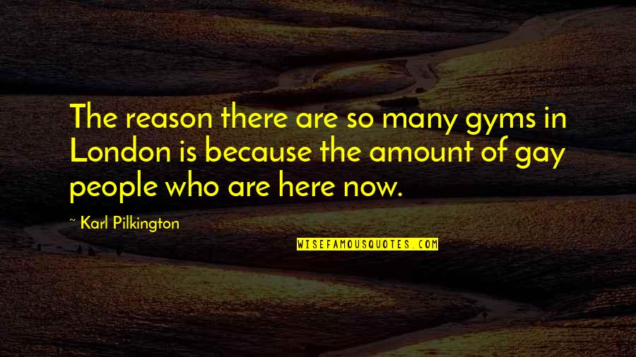 Wendy Rhoades Quotes By Karl Pilkington: The reason there are so many gyms in Wendy Rhoades Quotes By Karl Pilkington: The reason there are so many gyms in