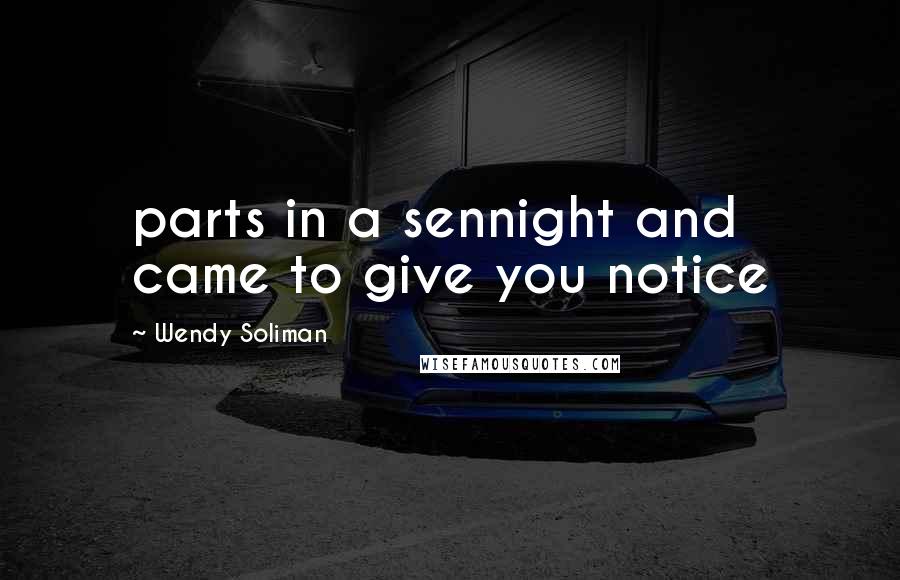 Wendy Soliman quotes: parts in a sennight and came to give you notice