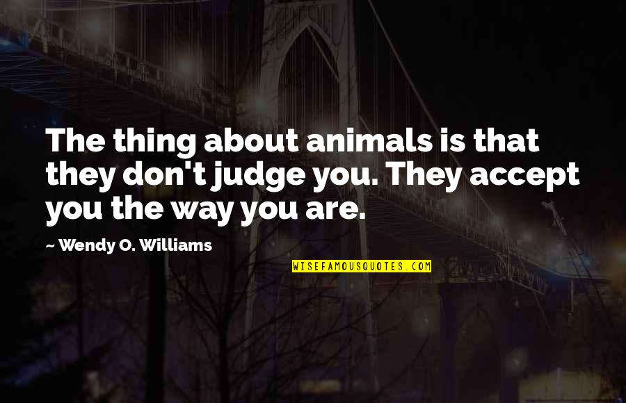 Wendy Williams Quotes By Wendy O. Williams: The thing about animals is that they don't
