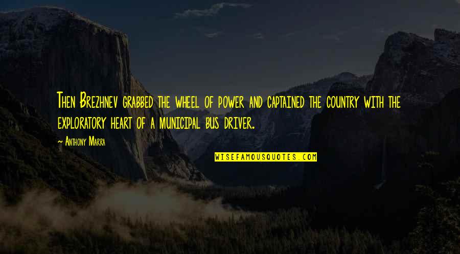 Wendye Savage Quotes By Anthony Marra: Then Brezhnev grabbed the wheel of power and Wendye Savage Quotes By Anthony Marra: Then Brezhnev grabbed the wheel of power and
