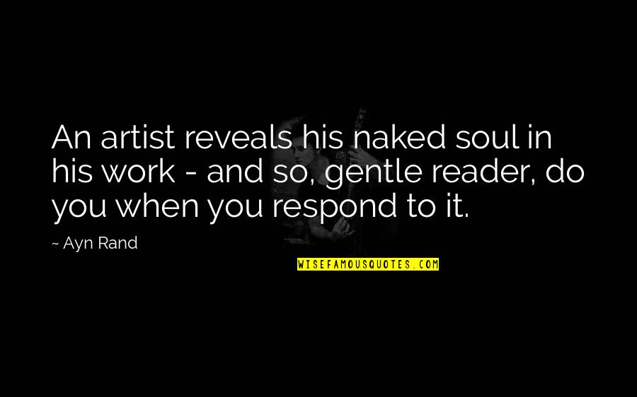 Wendye Savage Quotes By Ayn Rand: An artist reveals his naked soul in his