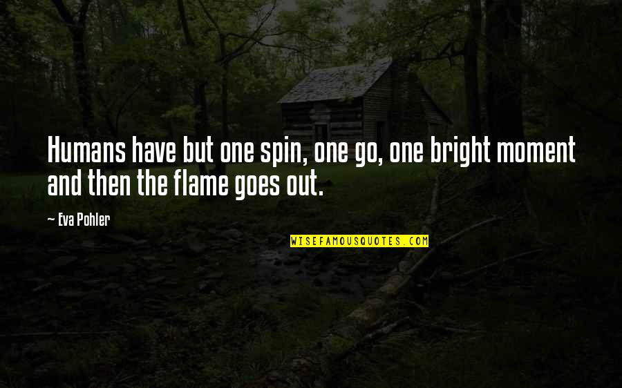 Wendzikowska Ugotowani Quotes By Eva Pohler: Humans have but one spin, one go, one