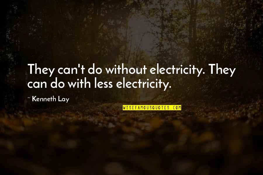 Wendzikowska Ugotowani Quotes By Kenneth Lay: They can't do without electricity. They can do