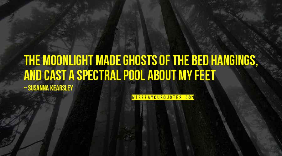 Wendzikowska Ugotowani Quotes By Susanna Kearsley: The moonlight made ghosts of the bed hangings, Wendzikowska Ugotowani Quotes By Susanna Kearsley: The moonlight made ghosts of the bed hangings,