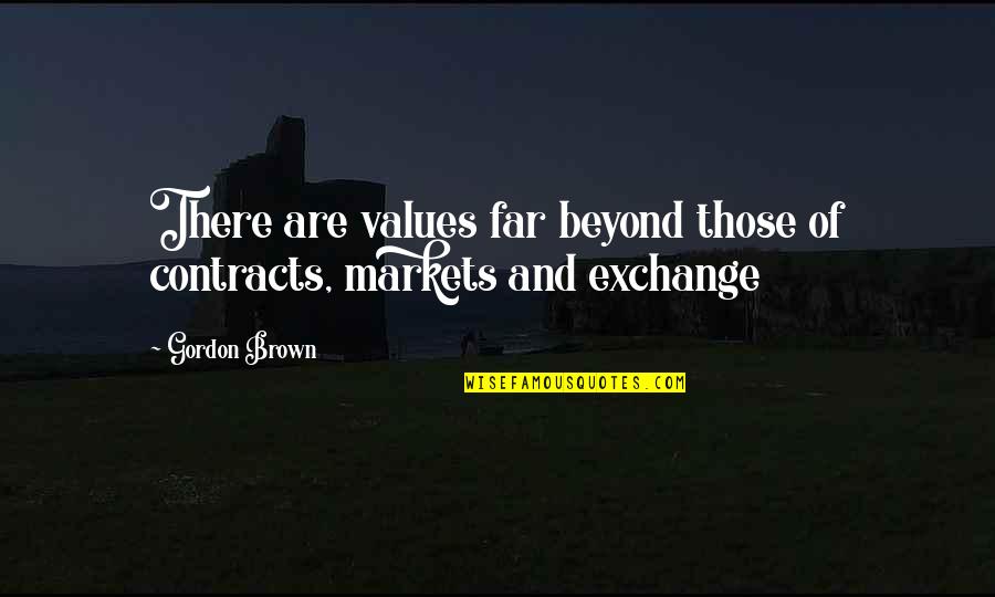 Weneluke Quotes By Gordon Brown: There are values far beyond those of contracts,