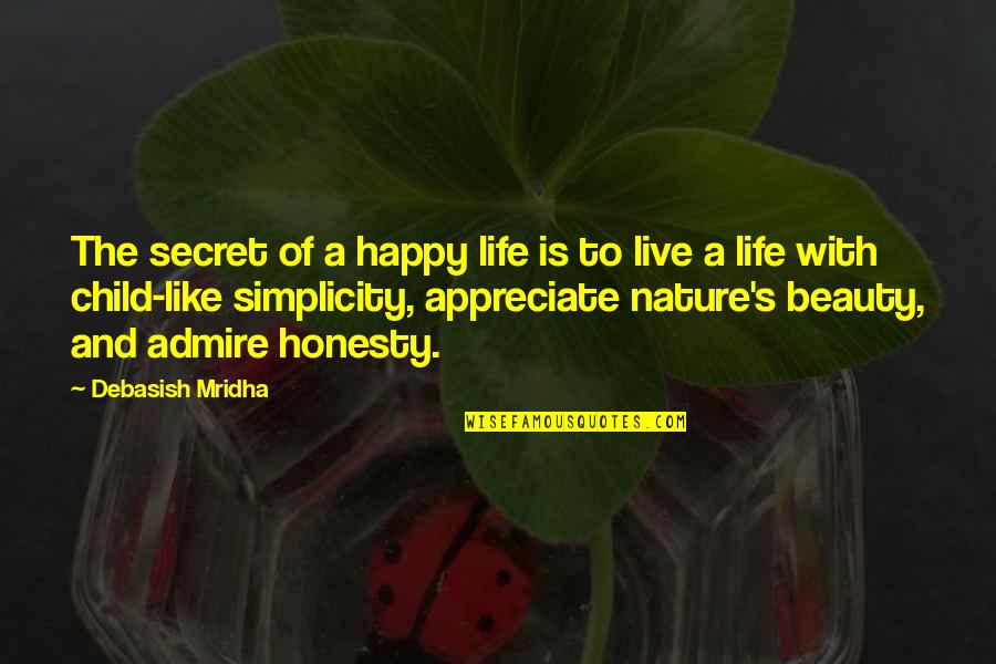 Wenen Bezoeken Quotes By Debasish Mridha: The secret of a happy life is to