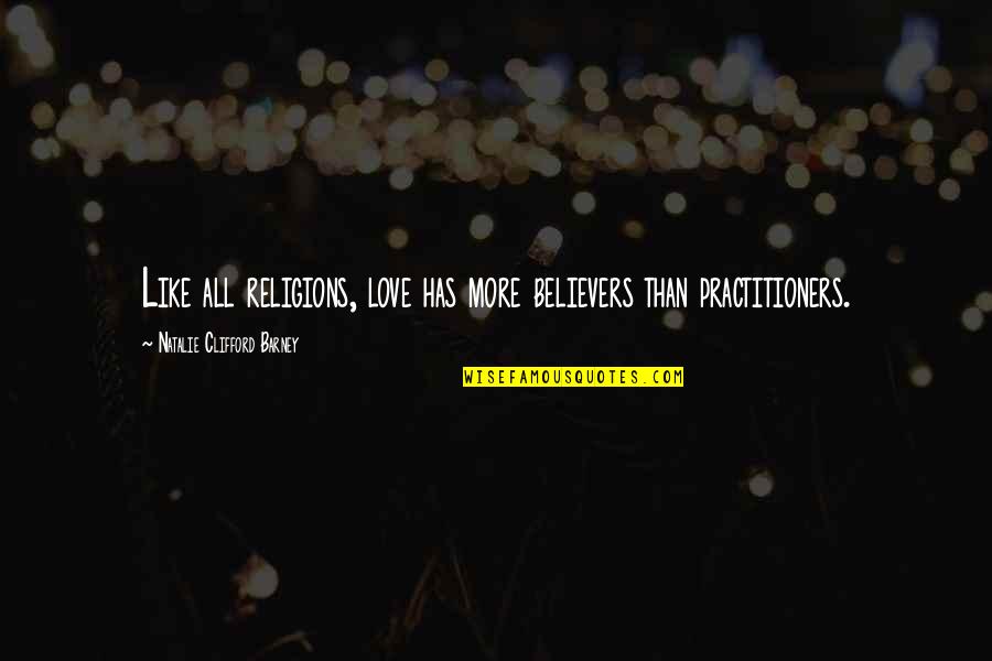 Wenera Quotes By Natalie Clifford Barney: Like all religions, love has more believers than
