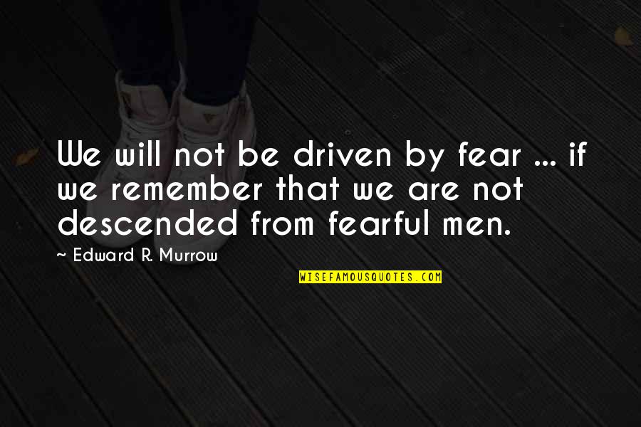 Wenersi Quotes By Edward R. Murrow: We will not be driven by fear ...
