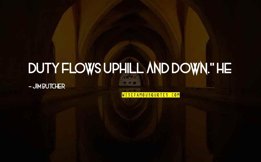 Wenersi Quotes By Jim Butcher: Duty flows uphill and down." He
