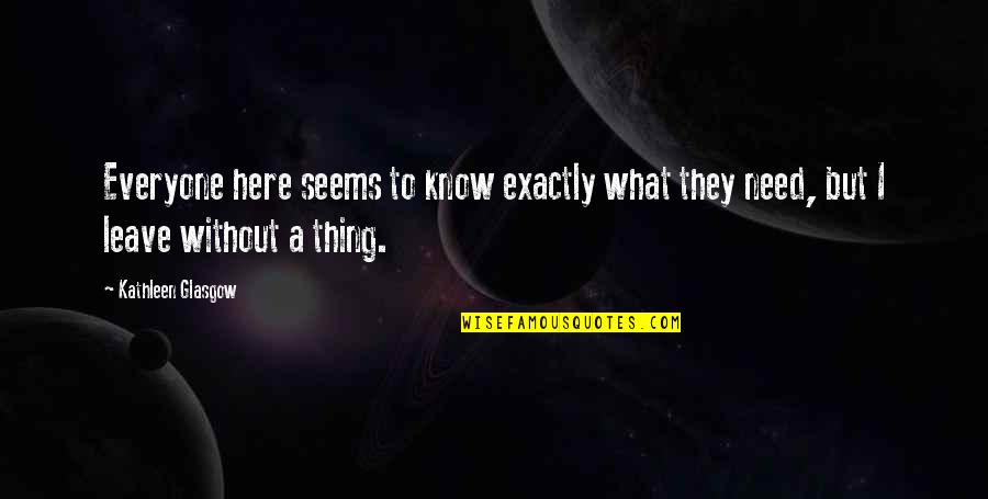 Wenersi Quotes By Kathleen Glasgow: Everyone here seems to know exactly what they