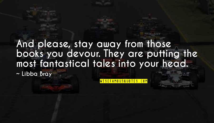 Wenersi Quotes By Libba Bray: And please, stay away from those books you