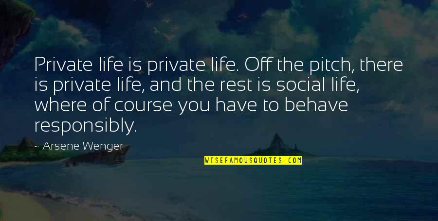 Wenger Quotes By Arsene Wenger: Private life is private life. Off the pitch,