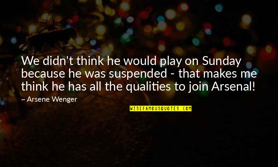 Wenger Quotes By Arsene Wenger: We didn't think he would play on Sunday