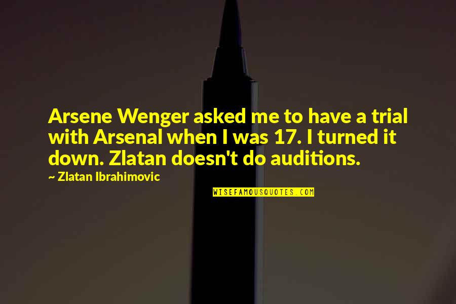 Wenger Quotes By Zlatan Ibrahimovic: Arsene Wenger asked me to have a trial