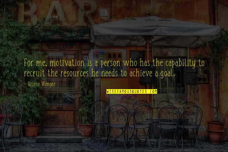 Wenger's Quotes By Arsene Wenger: For me, motivation is a person who has Wenger's Quotes By Arsene Wenger: For me, motivation is a person who has