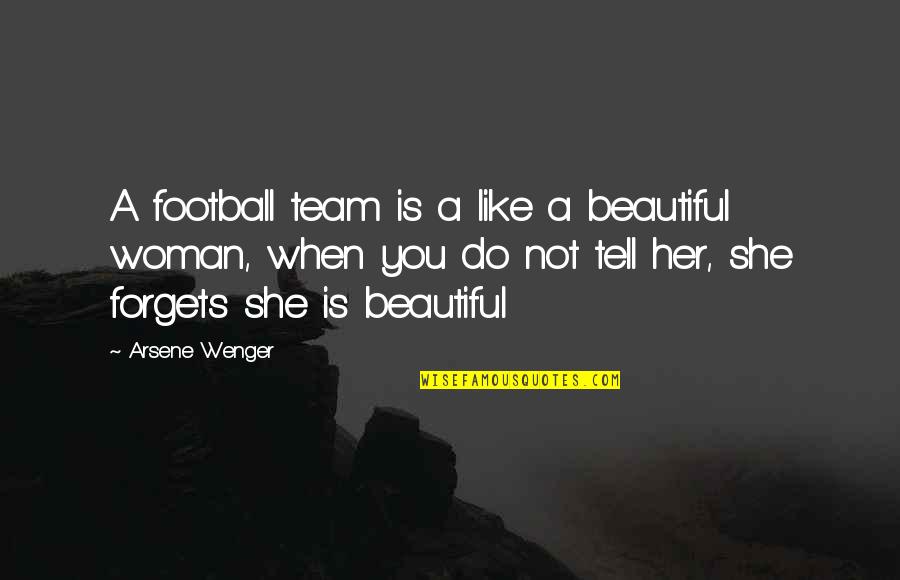 Wenger's Quotes By Arsene Wenger: A football team is a like a beautiful Wenger's Quotes By Arsene Wenger: A football team is a like a beautiful