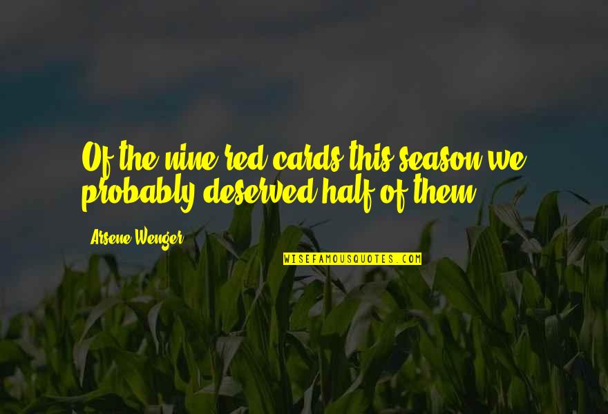 Wenger's Quotes By Arsene Wenger: Of the nine red cards this season we