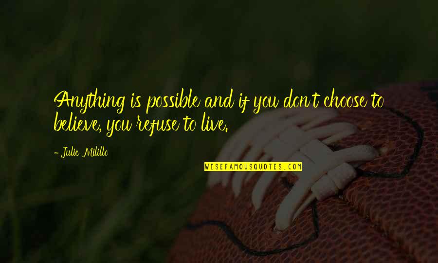 Wenhai Yang Quotes By Julie Milillo: Anything is possible and if you don't choose