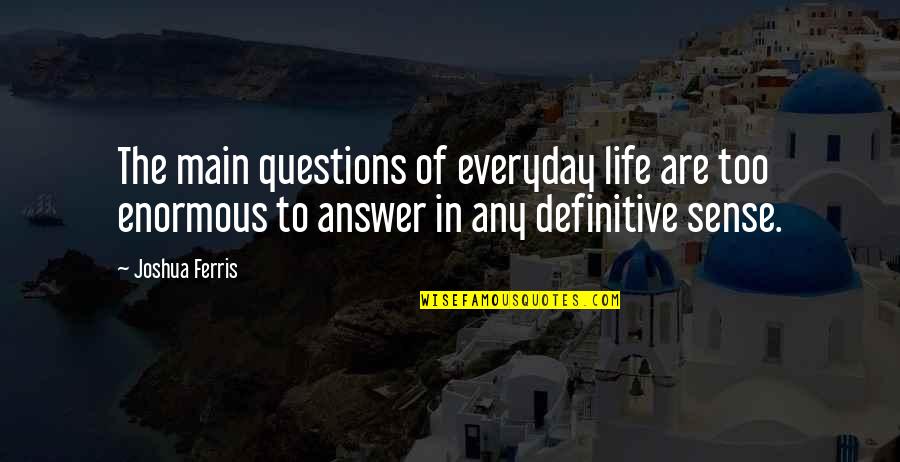 Wenig Gunstocks Quotes By Joshua Ferris: The main questions of everyday life are too Wenig Gunstocks Quotes By Joshua Ferris: The main questions of everyday life are too