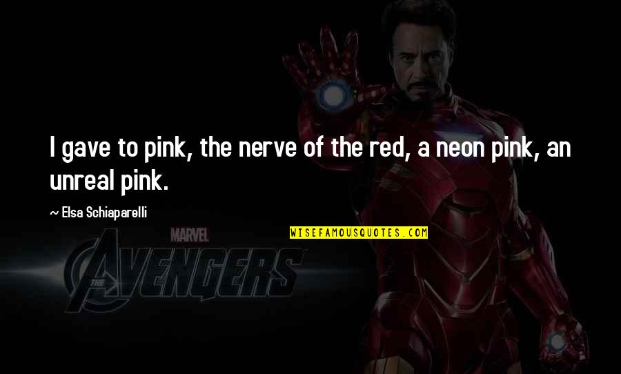Wenig Stocks Quotes By Elsa Schiaparelli: I gave to pink, the nerve of the Wenig Stocks Quotes By Elsa Schiaparelli: I gave to pink, the nerve of the