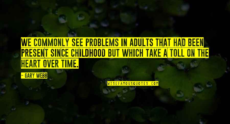 Weninger Rage Quotes By Gary Webb: We commonly see problems in adults that had Weninger Rage Quotes By Gary Webb: We commonly see problems in adults that had