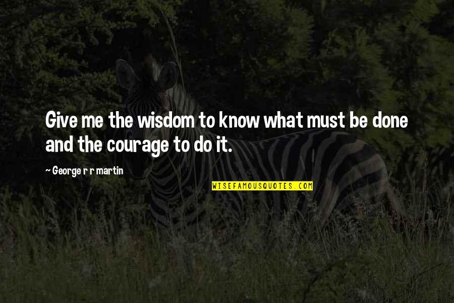 Wenjiang Quotes By George R R Martin: Give me the wisdom to know what must