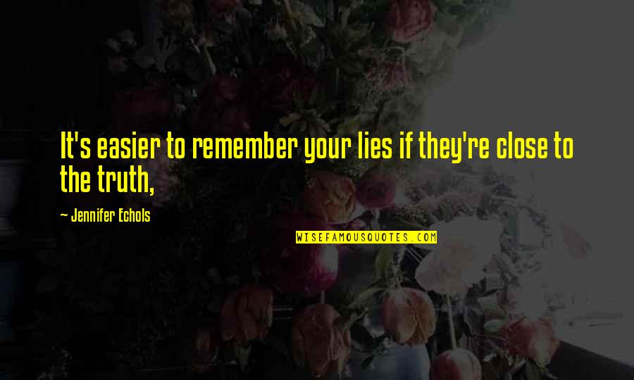 Wenjuan Massage Quotes By Jennifer Echols: It's easier to remember your lies if they're Wenjuan Massage Quotes By Jennifer Echols: It's easier to remember your lies if they're