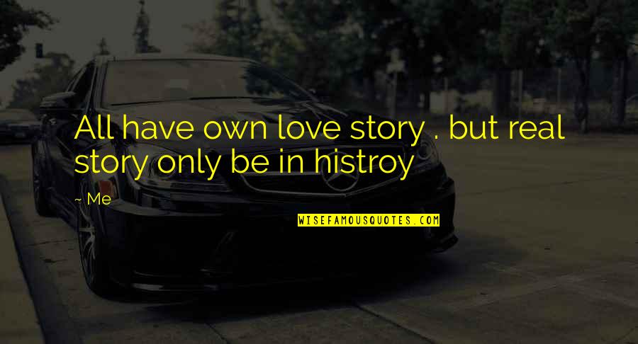 Wenkel Quotes By Me: All have own love story . but real